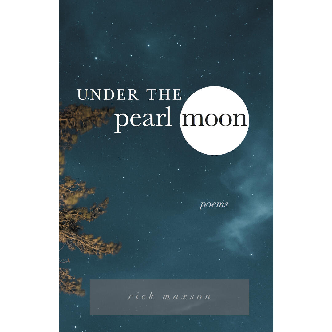 under the pearl moon poems by rick maxson